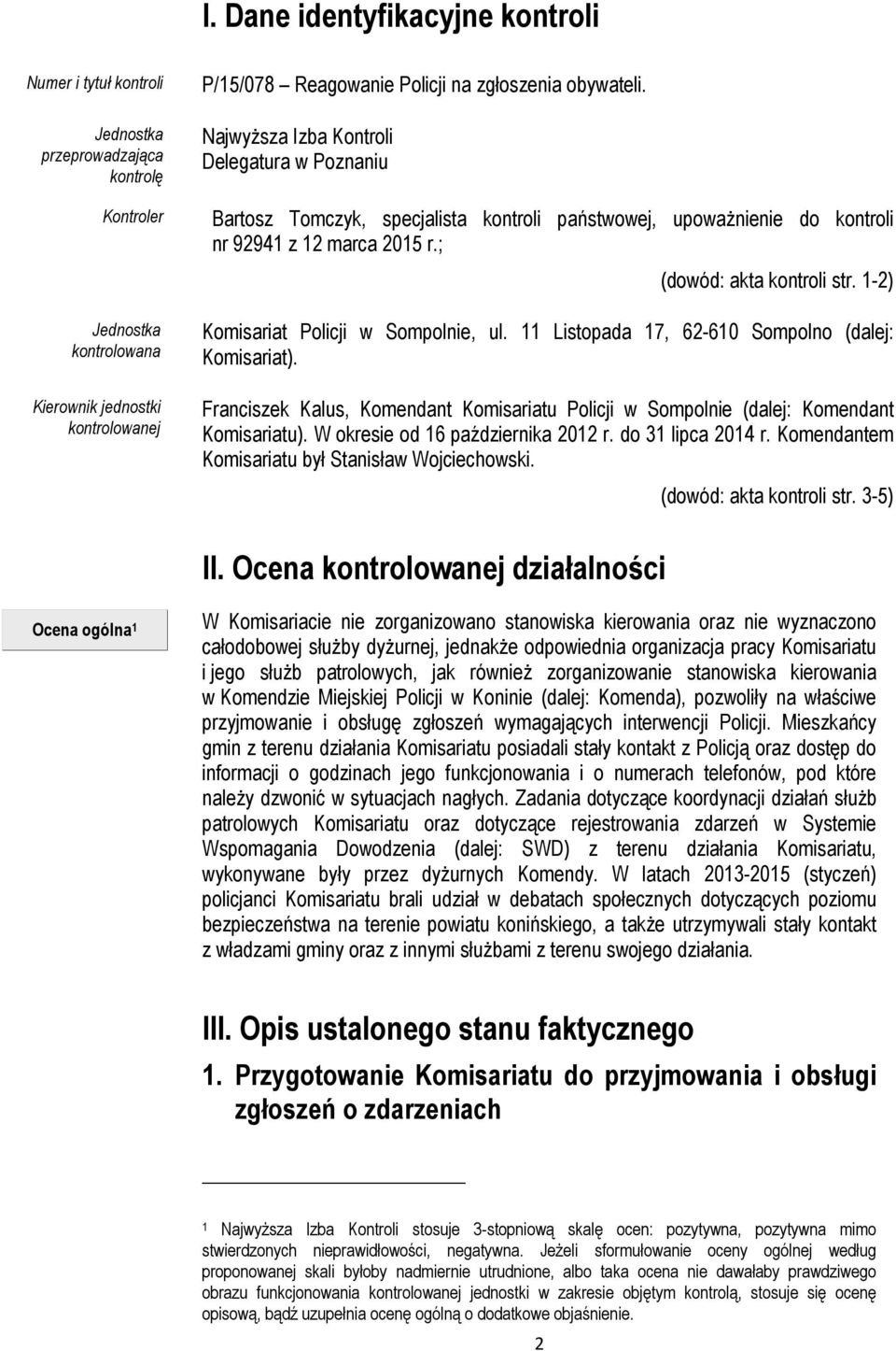 1-2) Komisariat Policji w Sompolnie, ul. 11 Listopada 17, 62-610 Sompolno (dalej: Komisariat). Franciszek Kalus, Komendant Komisariatu Policji w Sompolnie (dalej: Komendant Komisariatu).