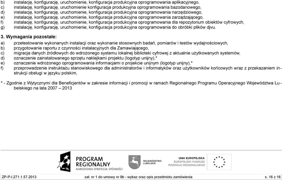 instalację, konfigurację, uruchomienie, konfiguracja produkcyjna oprogramowania dla repozytorium obiektów cyfrowych, g) instalację, konfigurację, uruchomienie, konfiguracja produkcyjna oprogramowania