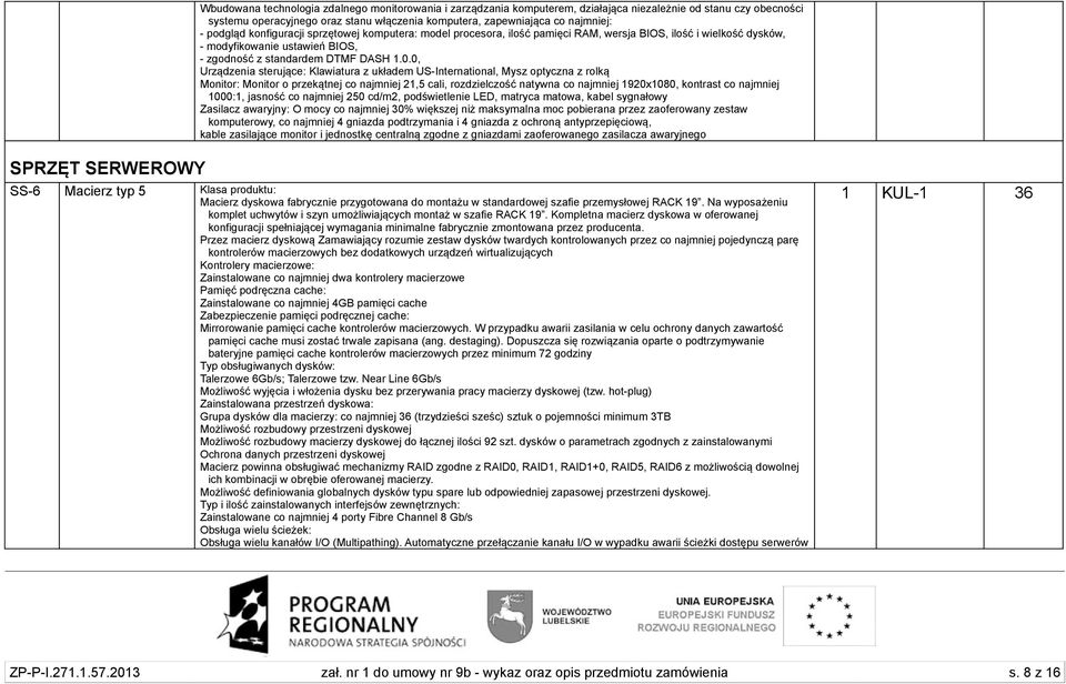 0, Urządzenia sterujące: Klawiatura z układem US-International, Mysz optyczna z rolką Monitor: Monitor o przekątnej co najmniej 21,5 cali, rozdzielczość natywna co najmniej 1920x1080, kontrast co