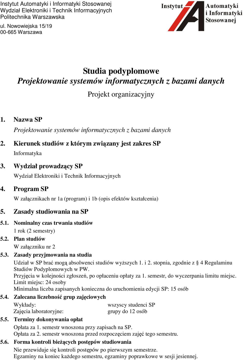 Kierunek studiów z którym związany jest zakres SP Informatyka 3. Wydział prowadzący SP Wydział Elektroniki i Technik Informacyjnych 4.