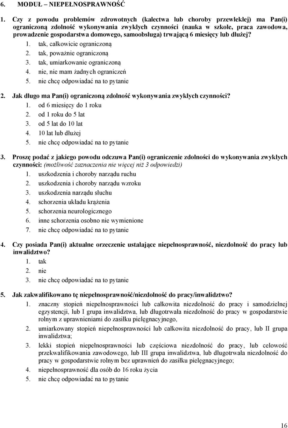 samoobsługa) trwającą 6 miesięcy lub dłużej?, całkowicie ograniczoną 2. tak, poważnie ograniczoną 3. tak, umiarkowanie ograniczoną 4. nie, nie mam żadnych ograniczeń 5.
