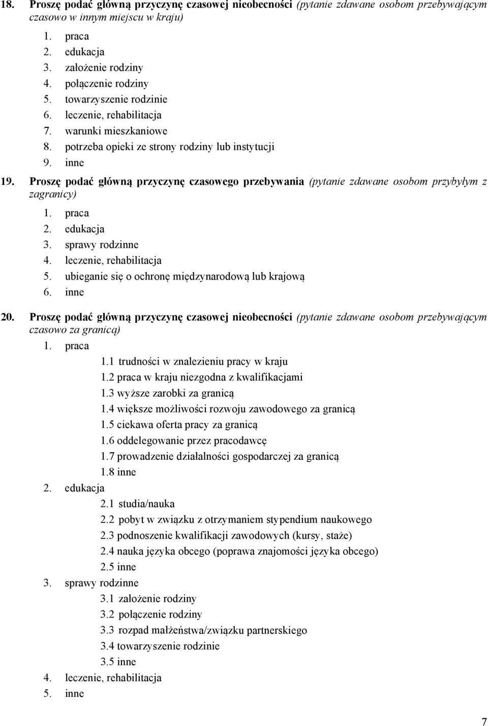 Proszę podać główną przyczynę czasowego przebywania (pytanie zdawane osobom przybyłym z zagranicy) 1. praca 2. edukacja 3. sprawy rodzinne 4. leczenie, rehabilitacja 5.