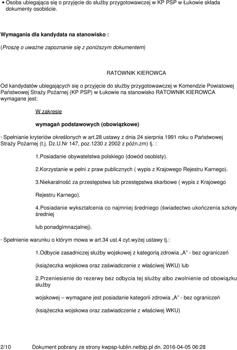 Powiatowej Państwowej Straży Pożarnej (KP PSP) w Łukowie na stanowisko RATOWNIK KIEROWCA wymagane jest: W zakresie wymagań podstawowych (obowiązkowe) Spełnianie kryteriów określonych w art.