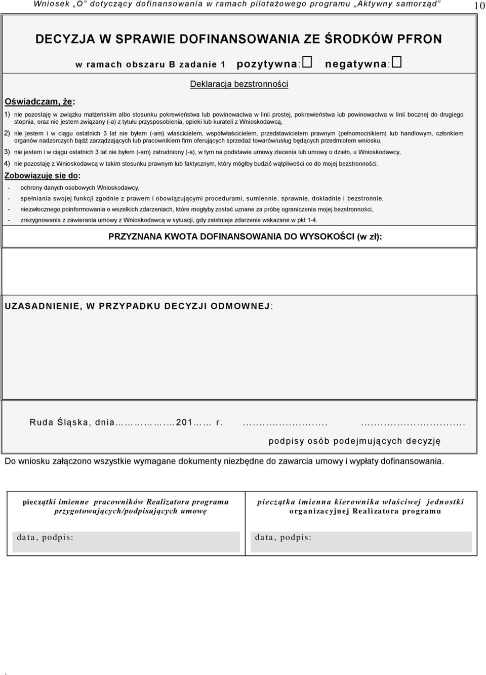 Wnioskodawcą, 2) nie jestem i w ciągu ostatnich 3 lat nie byłem (-am) właścicielem, współwłaścicielem, przedstawicielem prawnym (pełnomocnikiem) lub handlowym, członkiem organów nadzorczych bądź