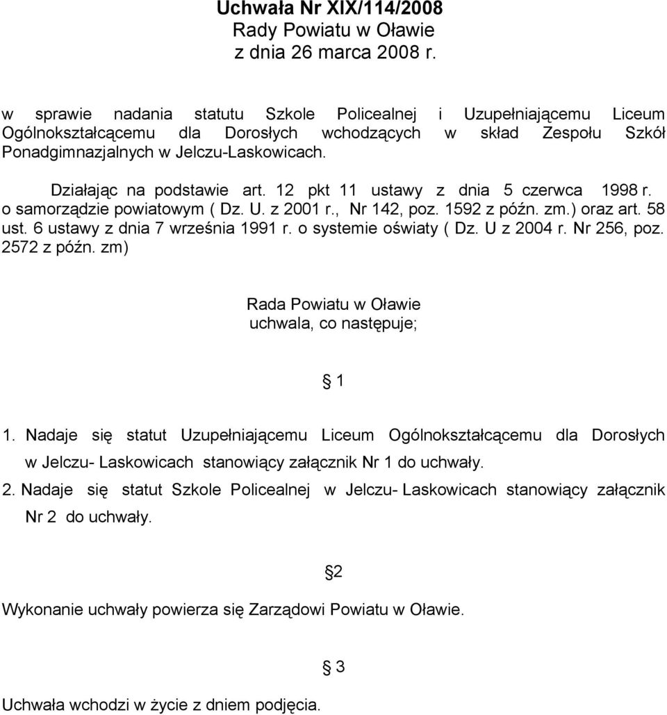 Działając na podstawie art. 12 pkt 11 ustawy z dnia 5 czerwca 1998 r. o samorządzie powiatowym ( Dz. U. z 2001 r., Nr 142, poz. 1592 z późn. zm.) oraz art. 58 ust. 6 ustawy z dnia 7 września 1991 r.