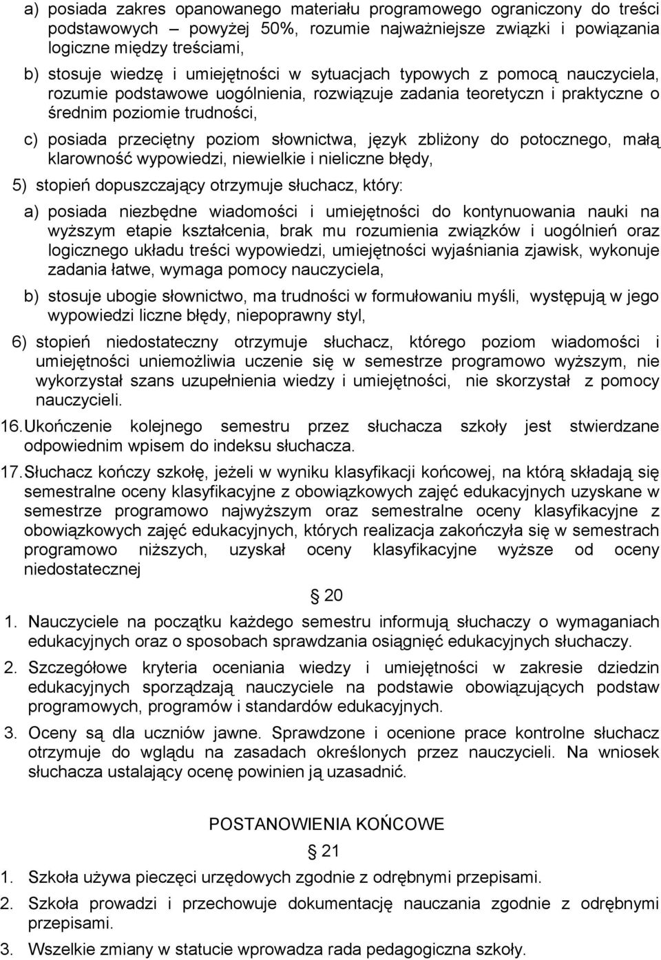 słownictwa, język zbliżony do potocznego, małą klarowność wypowiedzi, niewielkie i nieliczne błędy, 5) stopień dopuszczający otrzymuje słuchacz, który: a) posiada niezbędne wiadomości i umiejętności