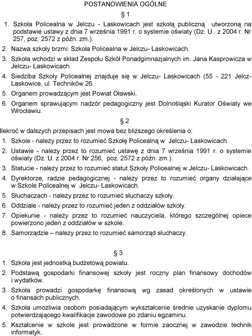 Siedziba Szkoły Policealnej znajduje się w Jelczu- Laskowicach (55-221 Jelcz- Laskowice, ul. Techników 26. 5. Organem prowadzącym jest Powiat Oławski. 6.