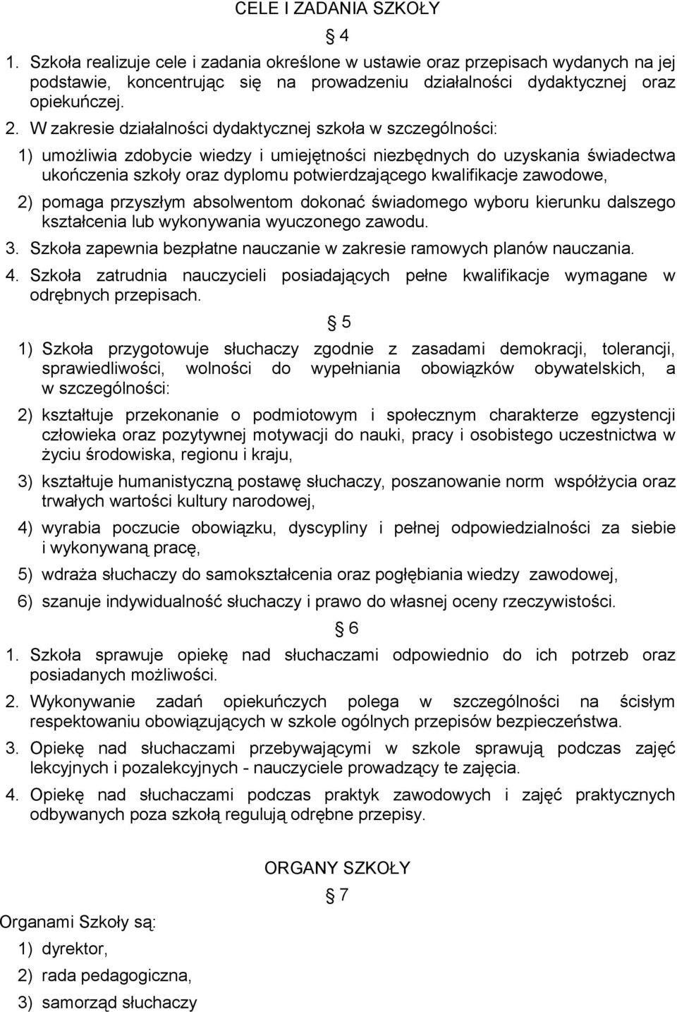 kwalifikacje zawodowe, 2) pomaga przyszłym absolwentom dokonać świadomego wyboru kierunku dalszego kształcenia lub wykonywania wyuczonego zawodu. 3.