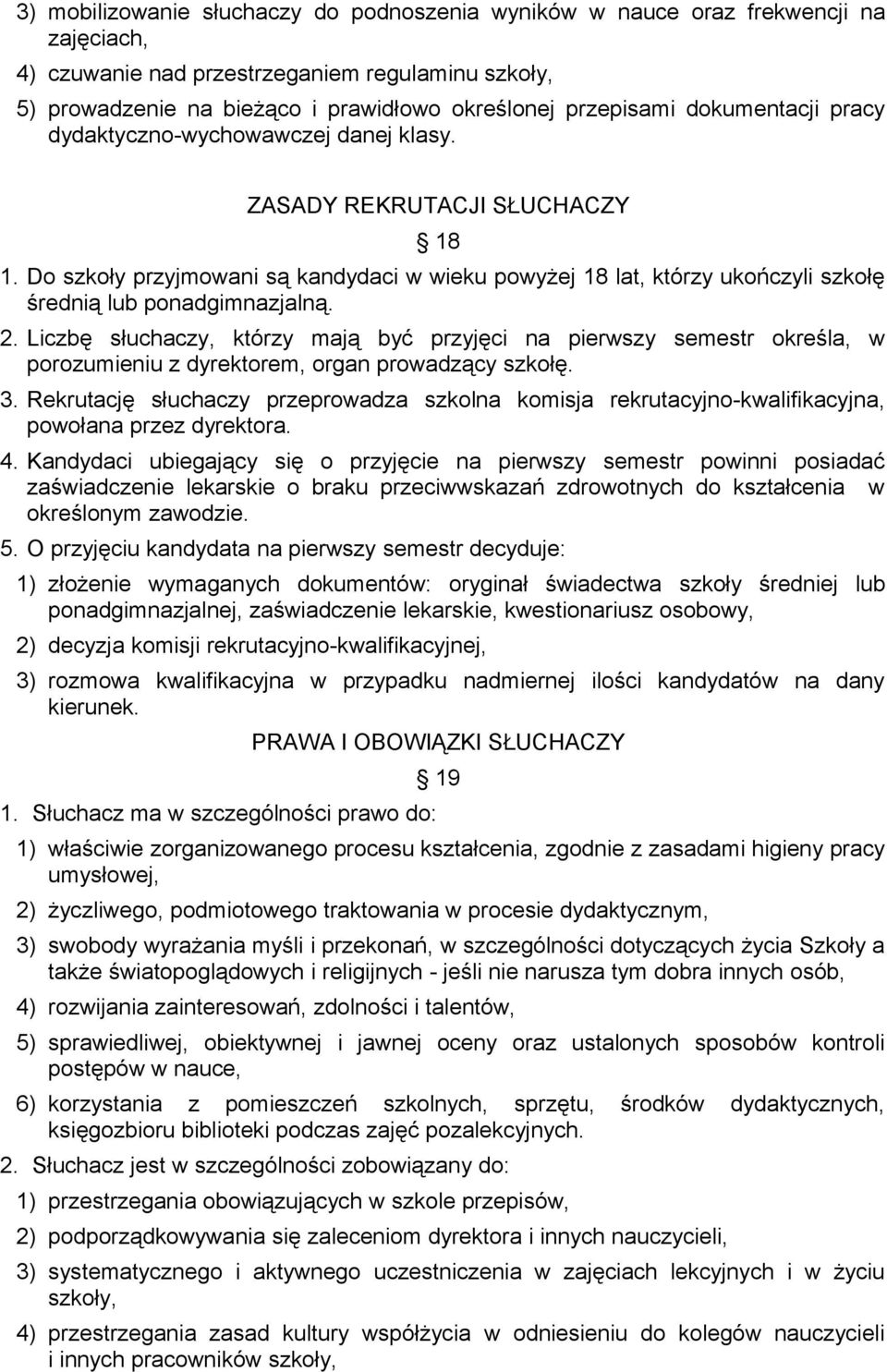 Do szkoły przyjmowani są kandydaci w wieku powyżej 18 lat, którzy ukończyli szkołę średnią lub ponadgimnazjalną. 2.