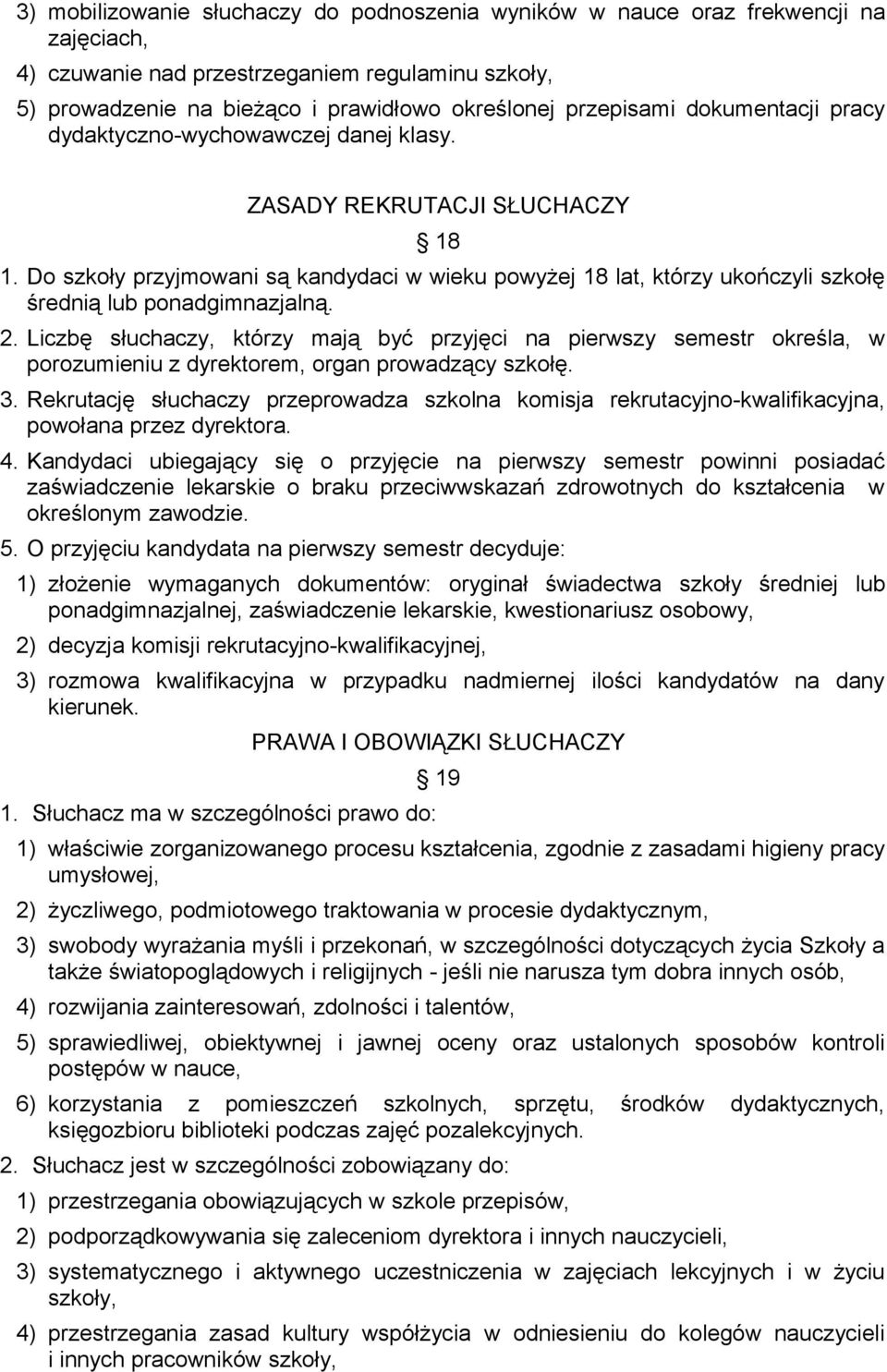 Do szkoły przyjmowani są kandydaci w wieku powyżej 18 lat, którzy ukończyli szkołę średnią lub ponadgimnazjalną. 2.