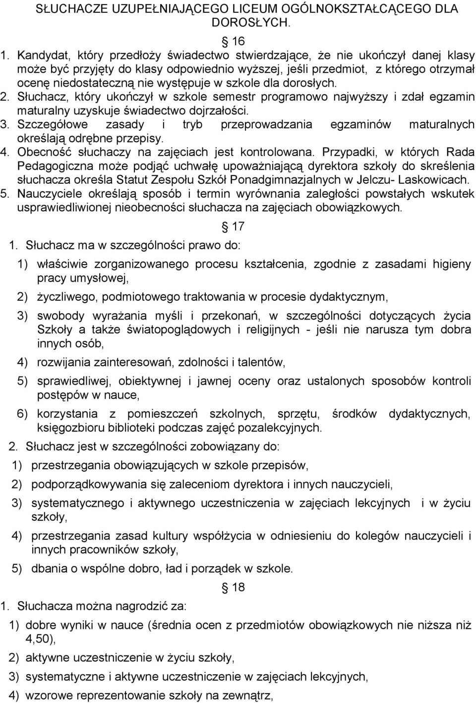 w szkole dla dorosłych. 2. Słuchacz, który ukończył w szkole semestr programowo najwyższy i zdał egzamin maturalny uzyskuje świadectwo dojrzałości. 3.