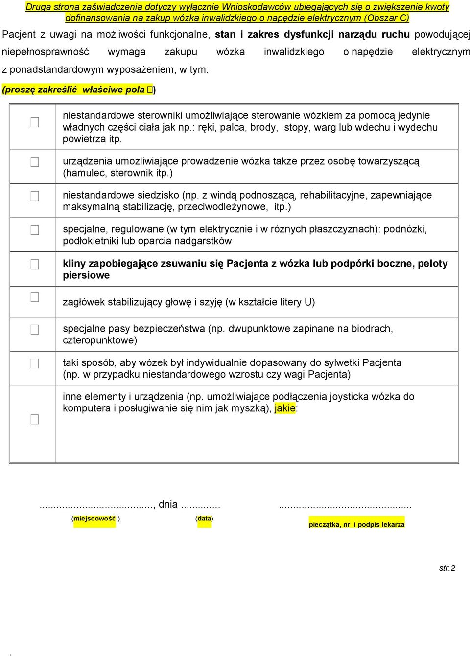 (proszę zakreślić właściwe pola ) niestandardowe sterowniki umożliwiające sterowanie wózkiem za pomocą jedynie władnych części ciała jak np: ręki, palca, brody, stopy, warg lub wdechu i wydechu