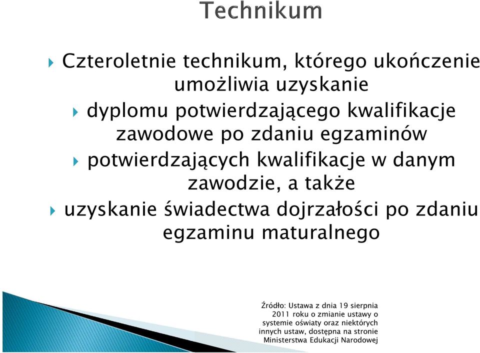 także uzyskanie świadectwa dojrzałości po zdaniu egzaminu maturalnego Źródło: Ustawa z dnia 19