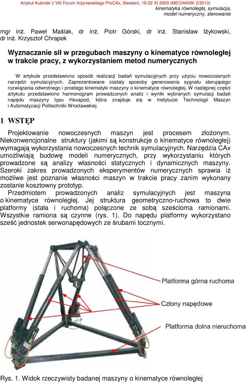 przy użyciu nowoczesnych narzędzi symulacyjnych. Zaprezentowane zostały sposoby generowania sygnału sterującego rozwiązania odwrotnego i prostego kinematyki maszyny o kinematyce równoległej.