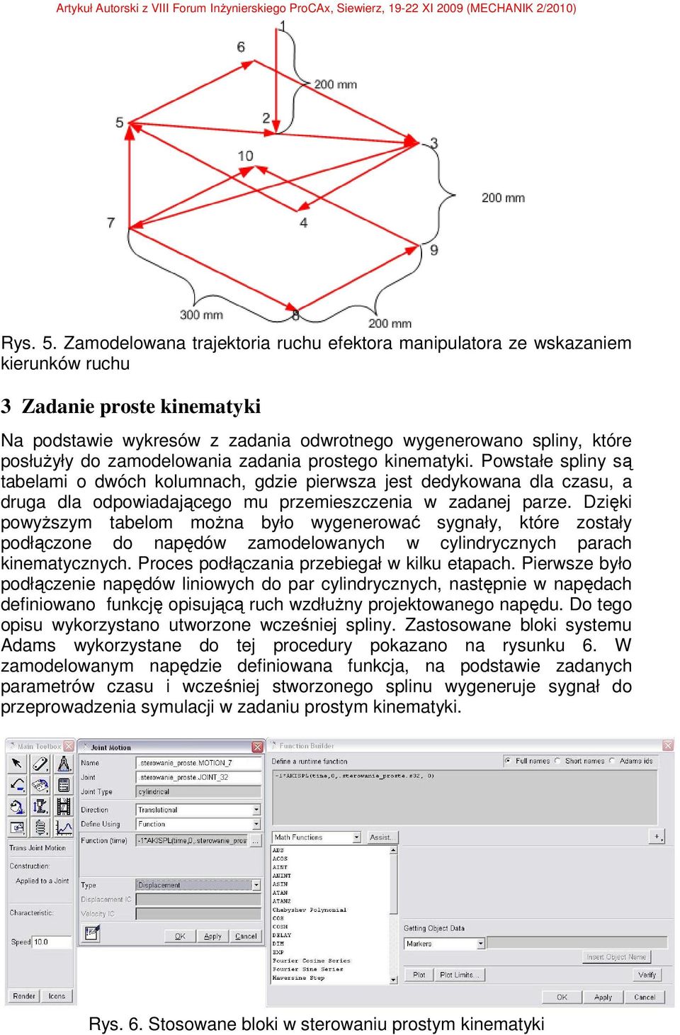 zamodelowania zadania prostego kinematyki. Powstałe spliny są tabelami o dwóch kolumnach, gdzie pierwsza jest dedykowana dla czasu, a druga dla odpowiadającego mu przemieszczenia w zadanej parze.