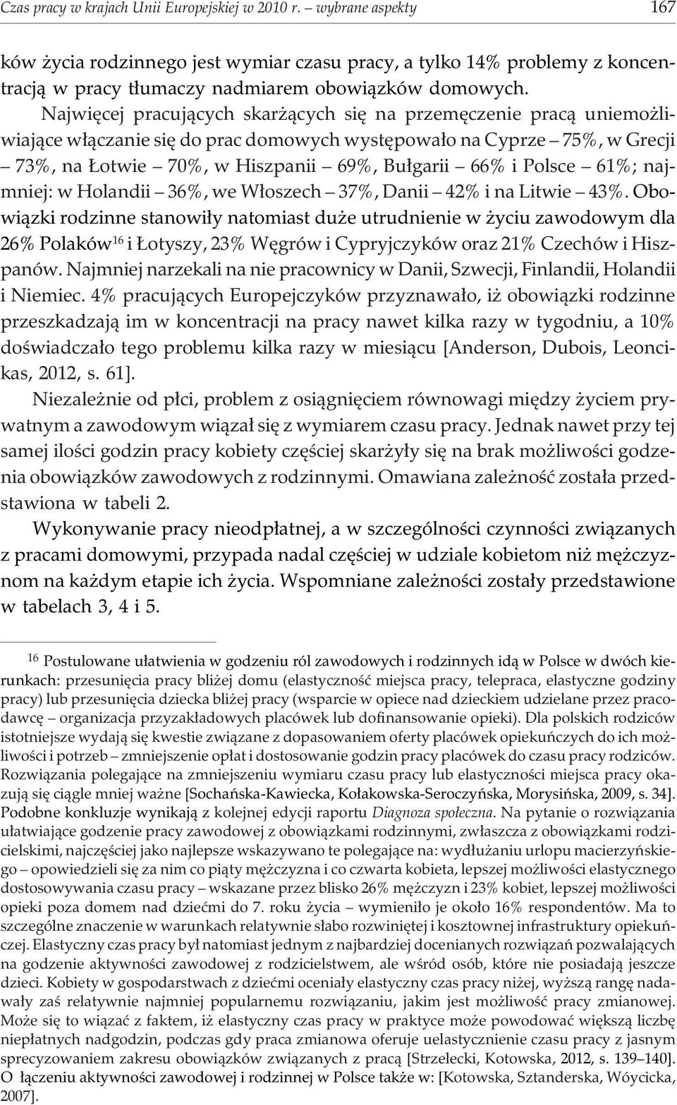 Polsce 61%; najmniej: w Holandii 36%, we W³oszech 37%, Danii 42% i na Litwie 43%.