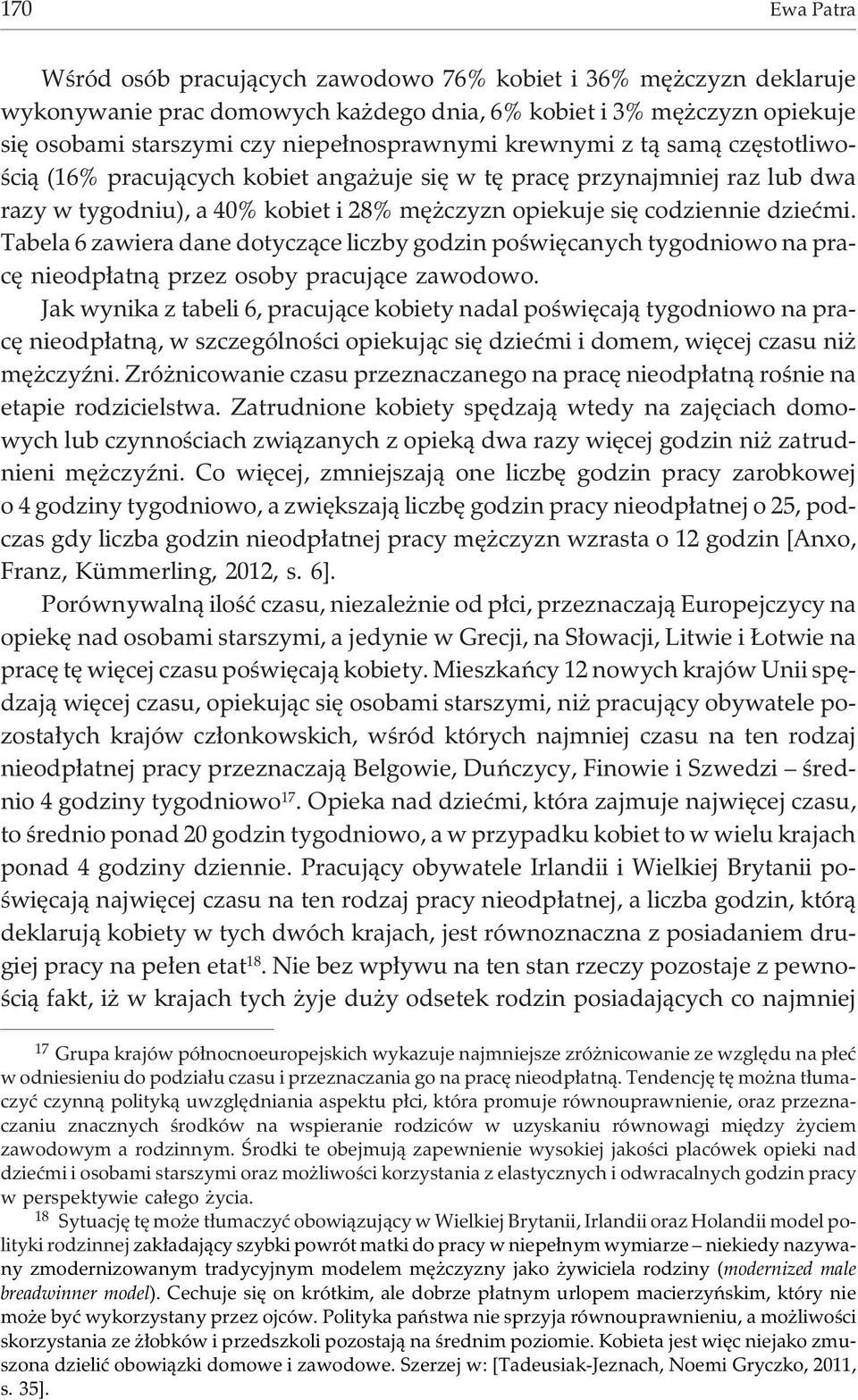 Tabela 6 zawiera dane dotycz¹ce liczby godzin poœwiêcanych tygodniowo na pracê nieodp³atn¹ przez osoby pracuj¹ce zawodowo.