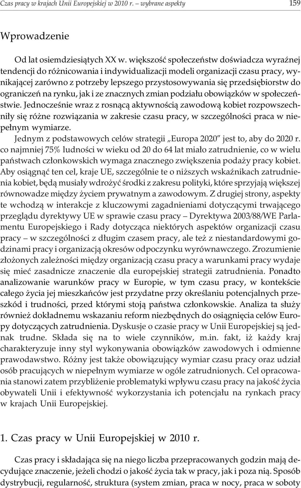 ograniczeñ na rynku, jak i ze znacznych zmian podzia³u obowi¹zków w spo³eczeñstwie.