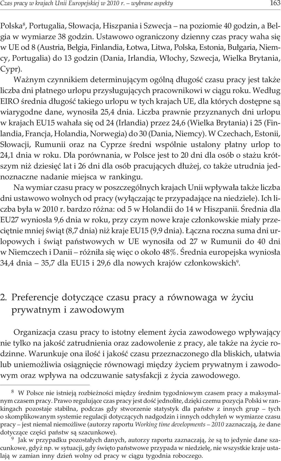 Wielka Brytania, Cypr). Wa nym czynnikiem determinuj¹cym ogóln¹ d³ugoœæ czasu pracy jest tak e liczba dni p³atnego urlopu przys³uguj¹cych pracownikowi w ci¹gu roku.