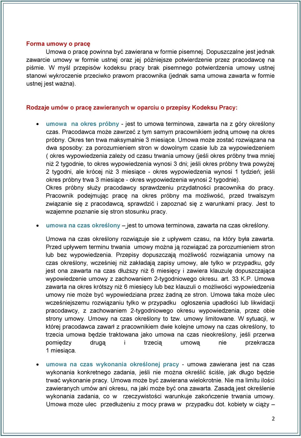 Rodzaje umów o pracę zawieranych w oparciu o przepisy Kodeksu Pracy: umowa na okres próbny - jest to umowa terminowa, zawarta na z góry określony czas.
