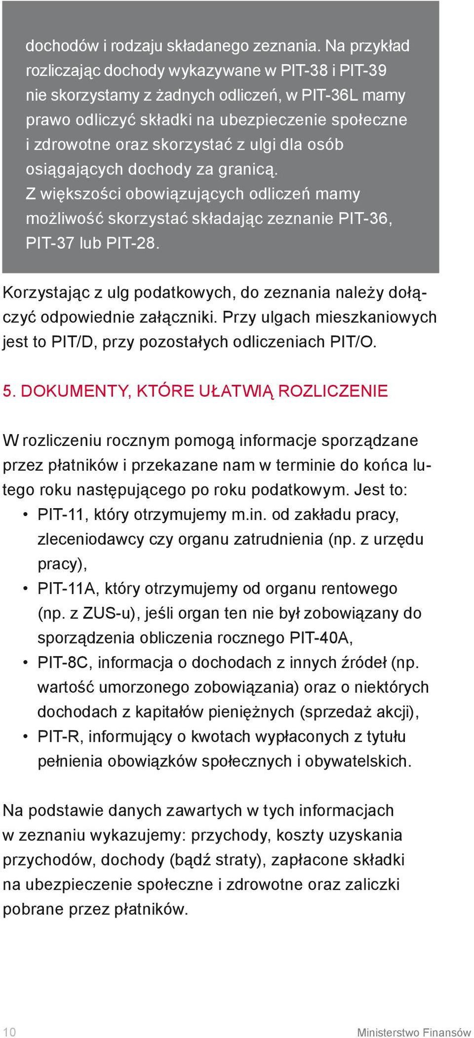 dla osób osiągających dochody za granicą. Z większości obowiązujących odliczeń mamy możliwość skorzystać składając zeznanie PIT-36, PIT-37 lub PIT-28.