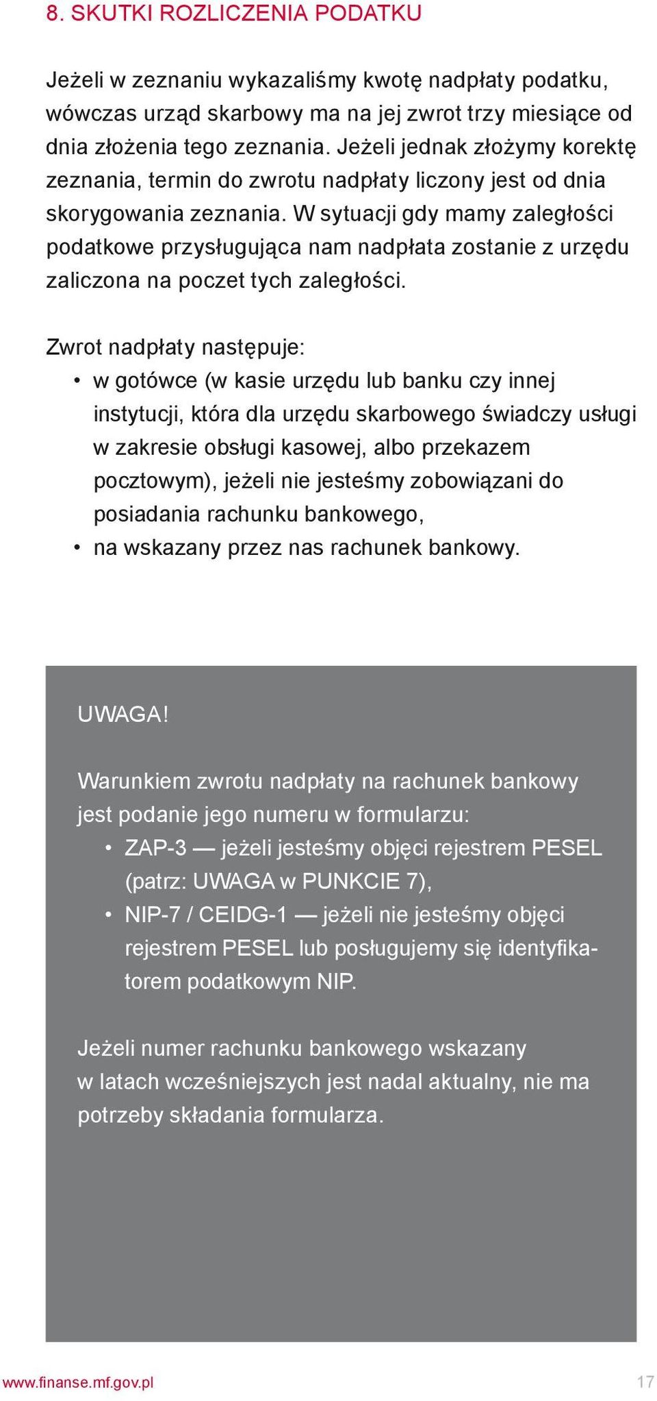 W sytuacji gdy mamy zaległości podatkowe przysługująca nam nadpłata zostanie z urzędu zaliczona na poczet tych zaległości.