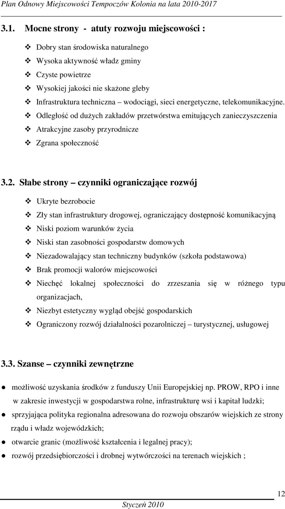 sieci energetyczne, telekomunikacyjne. Odległość od dużych zakładów przetwórstwa emitujących zanieczyszczenia Atrakcyjne zasoby przyrodnicze Zgrana społeczność 3.2.