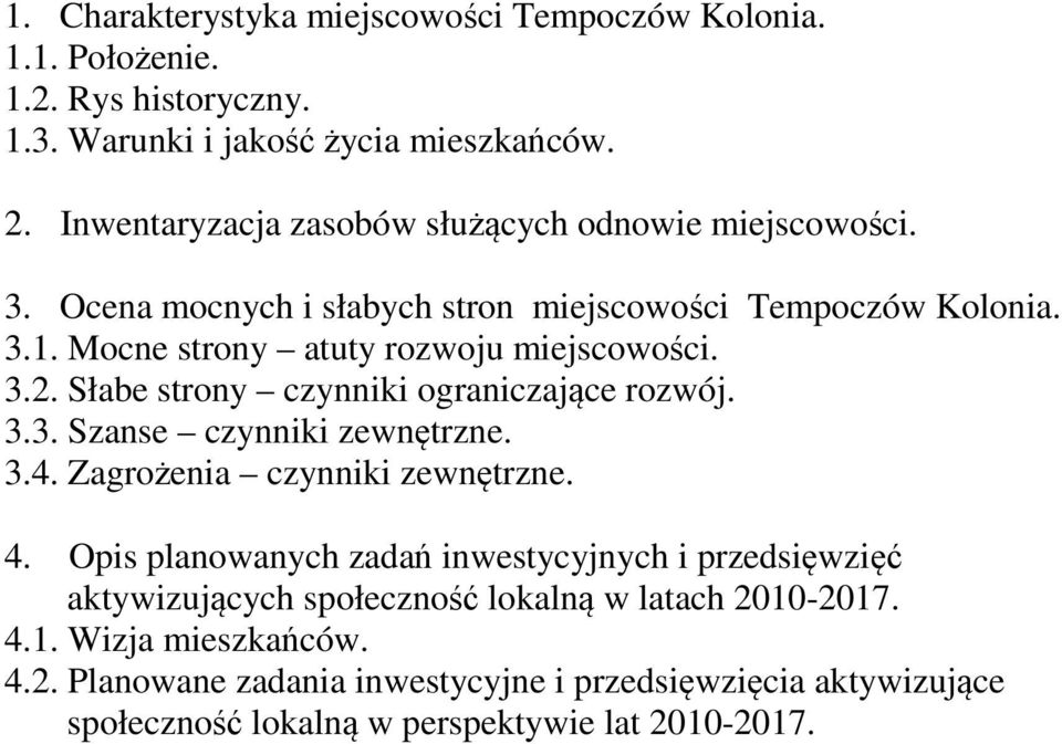 3.4. Zagrożenia czynniki zewnętrzne. 4. Opis planowanych zadań inwestycyjnych i przedsięwzięć aktywizujących społeczność lokalną w latach 2010-2017. 4. Wizja mieszkańców.