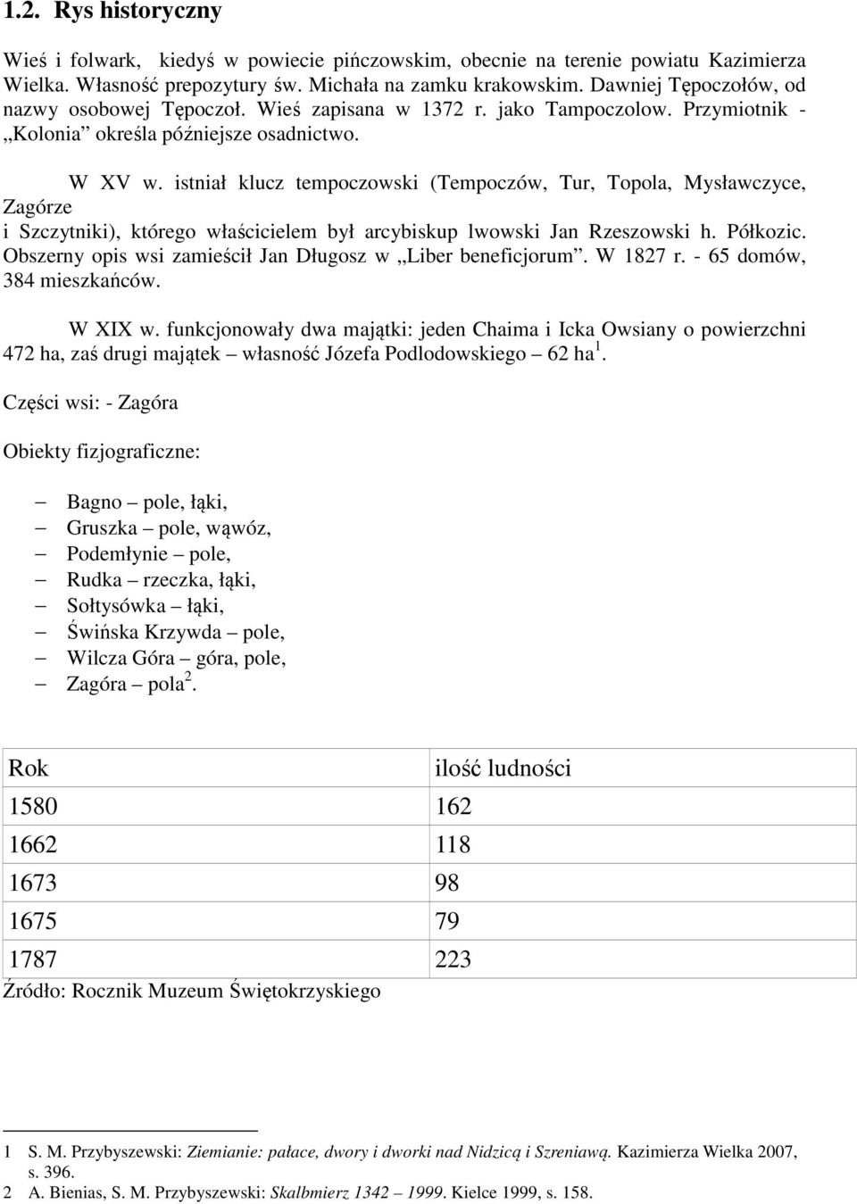 istniał klucz tempoczowski (Tempoczów, Tur, Topola, Mysławczyce, Zagórze i Szczytniki), którego właścicielem był arcybiskup lwowski Jan Rzeszowski h. Półkozic.