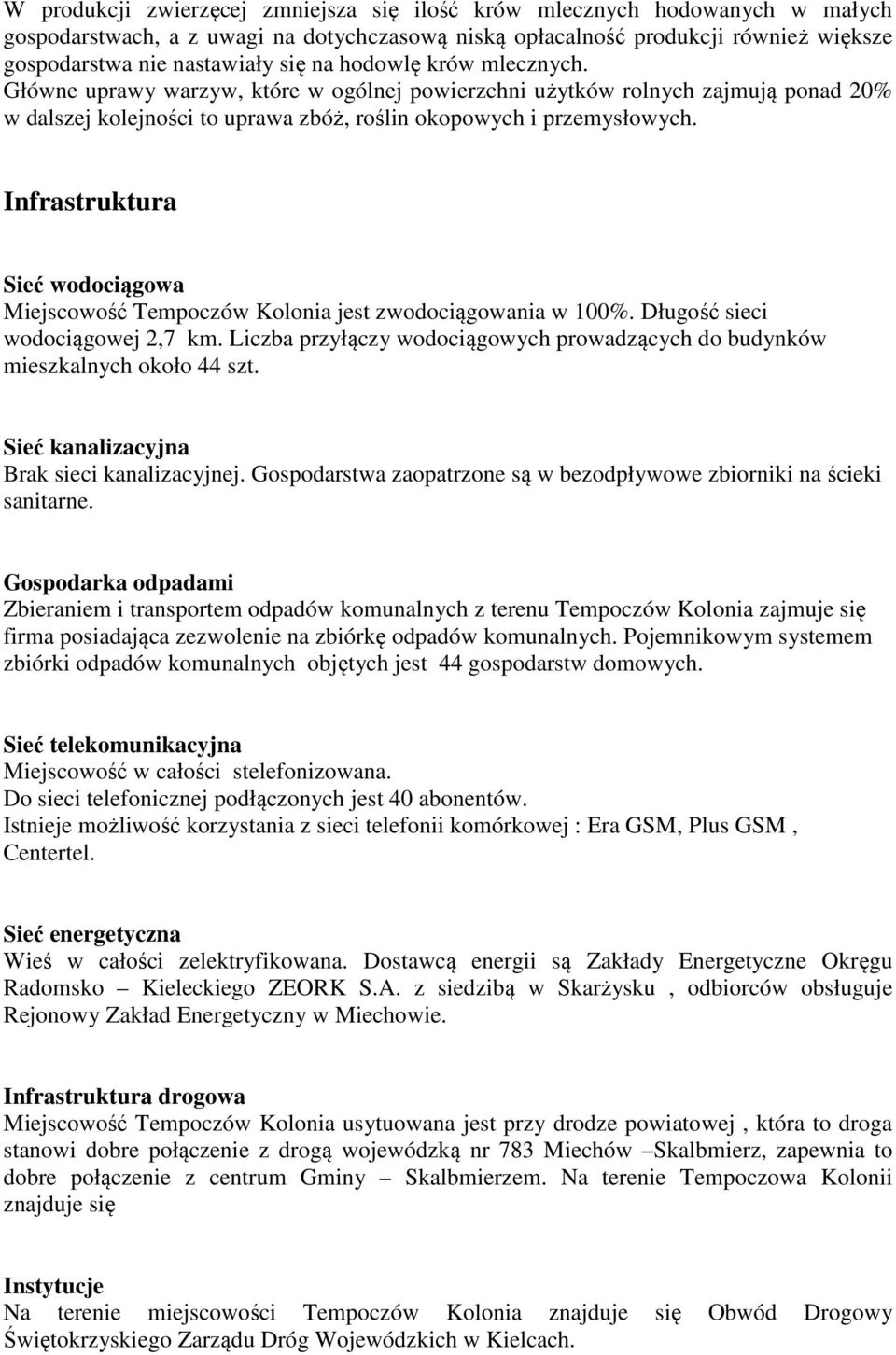 Infrastruktura Sieć wodociągowa Miejscowość Tempoczów Kolonia jest zwodociągowania w 100%. Długość sieci wodociągowej 2,7 km.