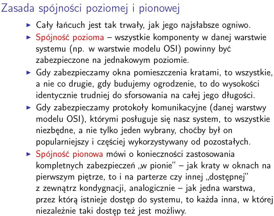 Gdy zabezpieczamy okna pomieszczenia kratami, to wszystkie, a nie co drugie, gdy budujemy ogrodzenie, to do wysokości identycznie trudniej do sforsowania na całej jego długości.