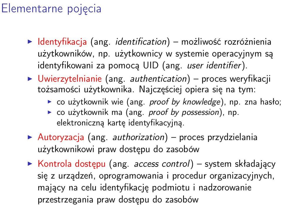 zna hasło; co użytkownik ma (ang. proof by possession), np. elektroniczną kartę identyfikacyjną. Autoryzacja (ang.