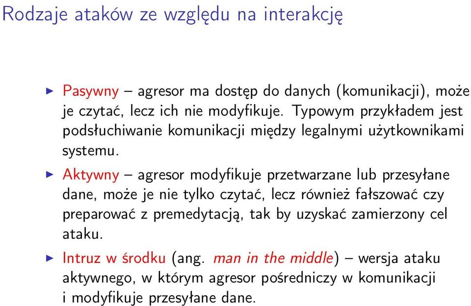 Aktywny agresor modyfikuje przetwarzane lub przesyłane dane, może je nie tylko czytać, lecz również fałszować czy preparować z