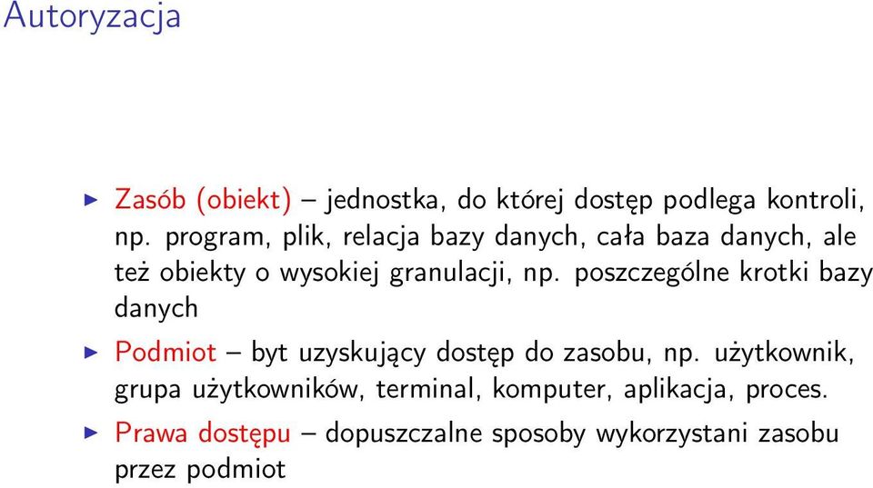 poszczególne krotki bazy danych Podmiot byt uzyskujący dostęp do zasobu, np.