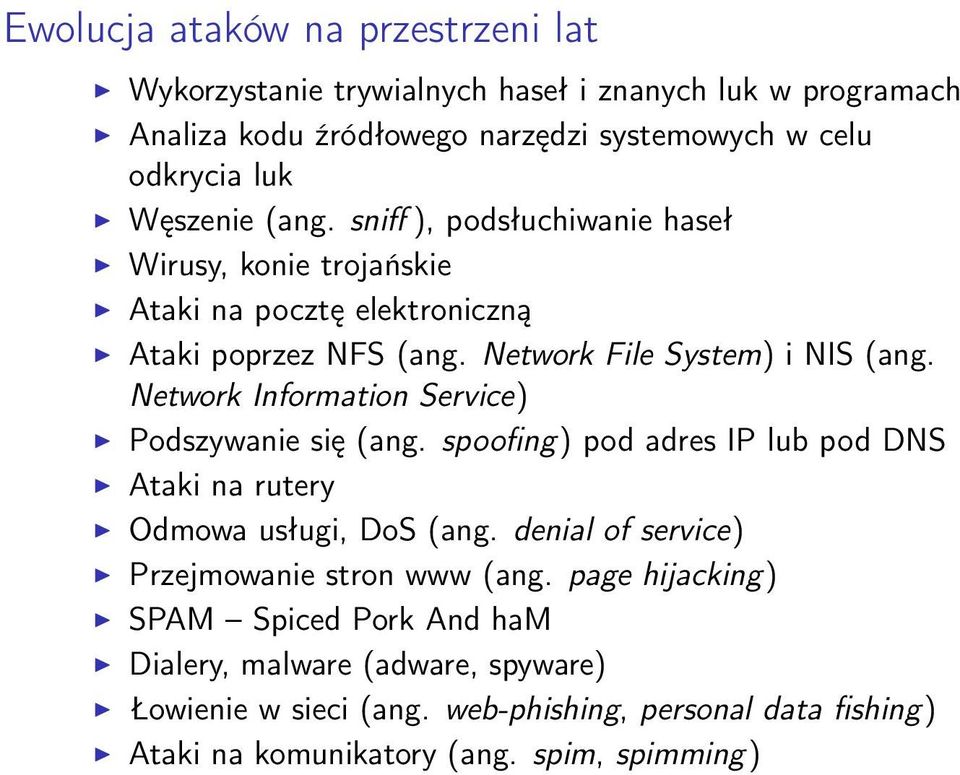 Network Information Service) Podszywanie się (ang. spoofing) pod adres IP lub pod DNS Ataki na rutery Odmowa usługi, DoS (ang.