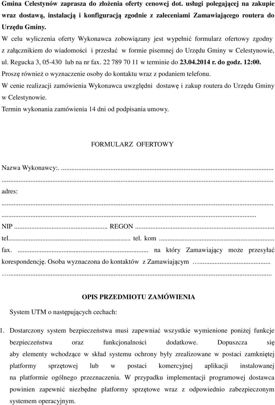 Regucka 3, 05-430 lub na nr fax. 22 789 70 11 w terminie do 23.04.2014 r. do godz. 12:00. Proszę również o wyznaczenie osoby do kontaktu wraz z podaniem telefonu.