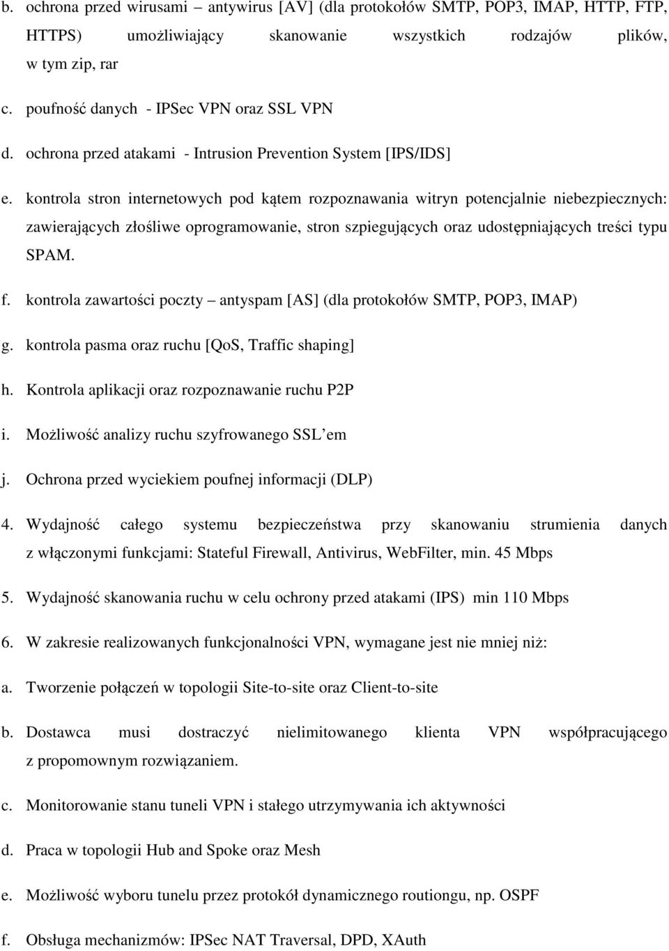 kontrola stron internetowych pod kątem rozpoznawania witryn potencjalnie niebezpiecznych: zawierających złośliwe oprogramowanie, stron szpiegujących oraz udostępniających treści typu SPAM. f.