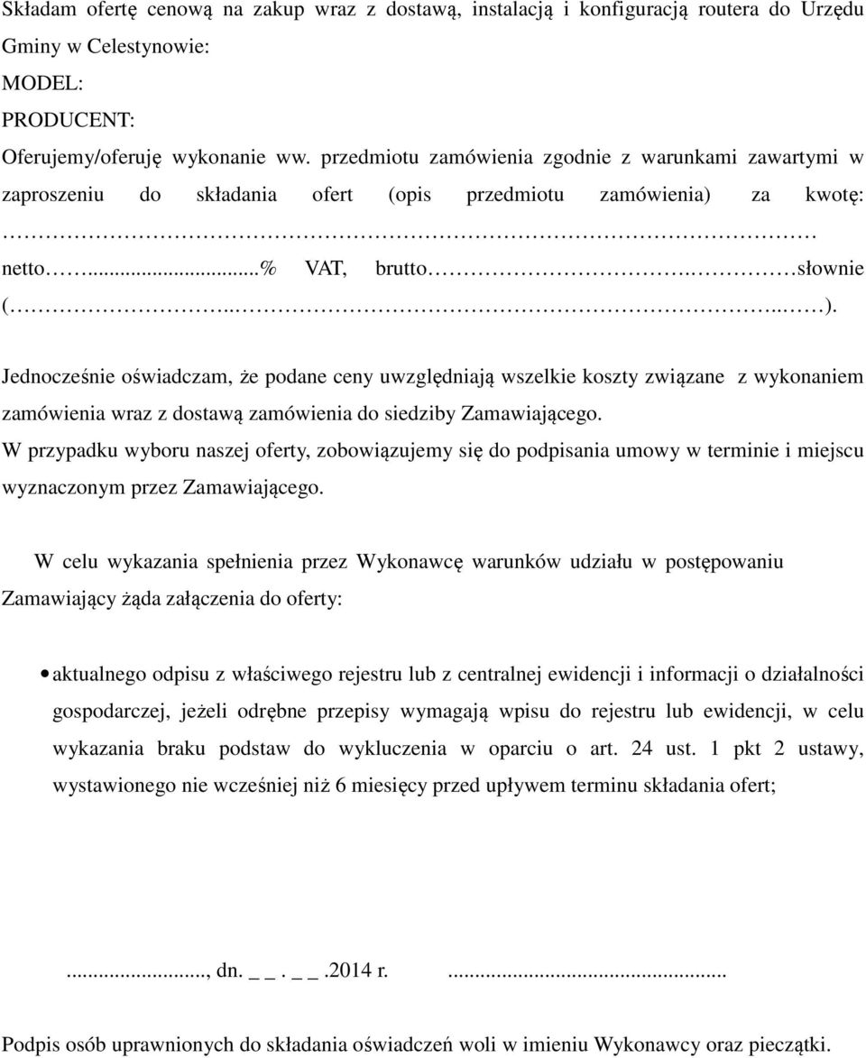 Jednocześnie oświadczam, że podane ceny uwzględniają wszelkie koszty związane z wykonaniem zamówienia wraz z dostawą zamówienia do siedziby Zamawiającego.