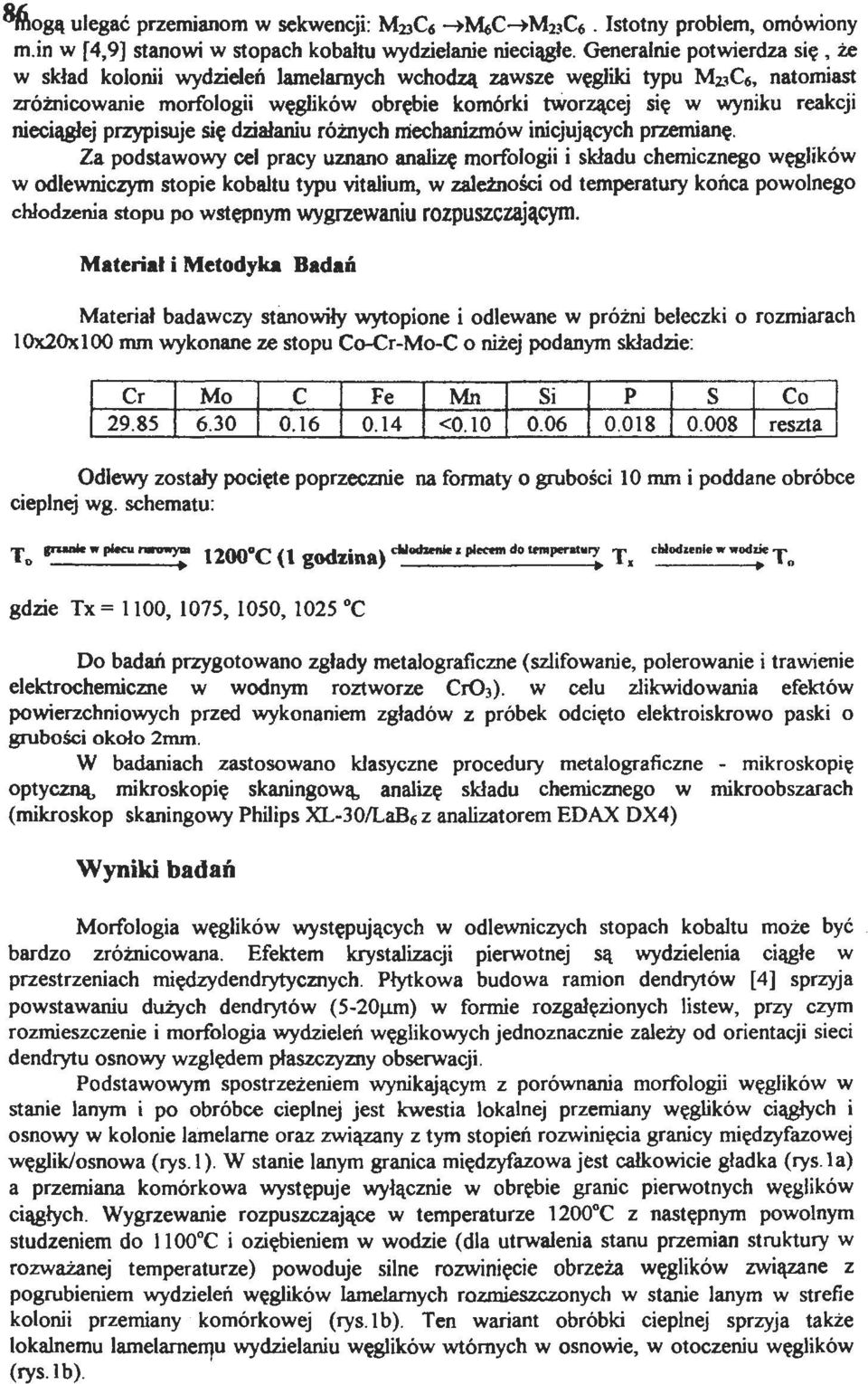 1C6, natomiast zróżnicowanie morfologii węglików obrębie komórki tworzącej się w wyniku reakcji nieciągłej przypisuje się działaniu różnych niechanizmów inicjujących przemianę.