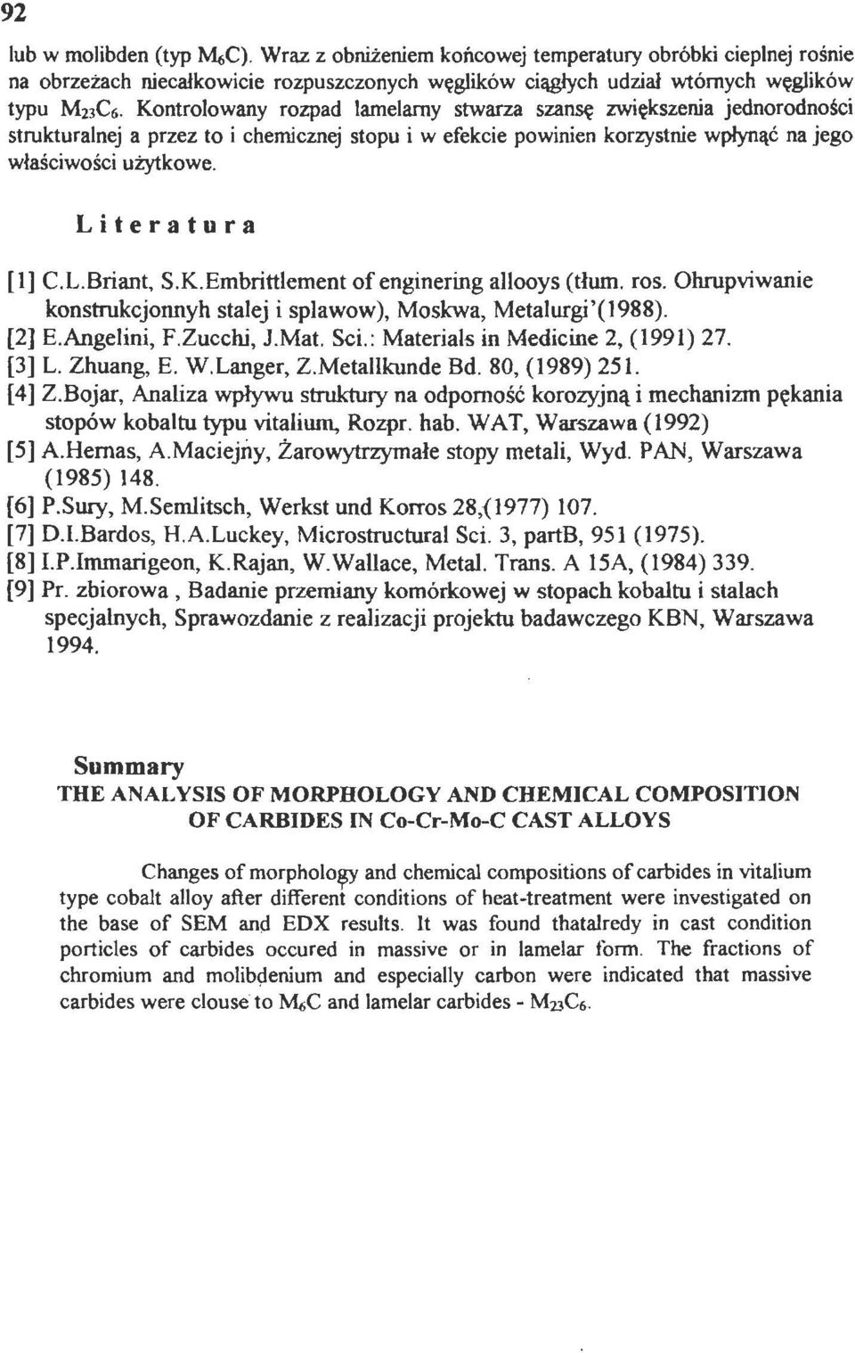 Literatura [l] C.L.Briant, S. K.Embrittłement of enginering ałlooys (tłum. ros. Ohrupviwanie konstrukcjonnyh stalej i splawow), Moskwa, Metalurgi' (1988). [2] E.Angelini, F.Zucchi, J.Mat. Sci.