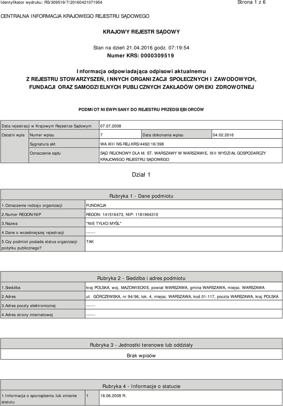 OPIEKI ZDROWOTNEJ PODMIOT NIEWPISANY DO REJESTRU PRZEDSIĘBIORCÓW Data rejestracji w Krajowym Rejestrze Sądowym 07.07.2008 Ostatni wpis Numer wpisu 7 Data dokonania wpisu 04.02.