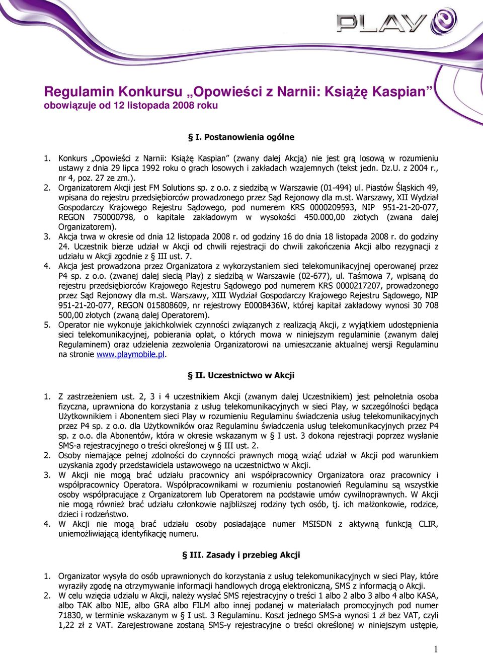 , nr 4, poz. 27 ze zm.). 2. Organizatorem Akcji jest FM Solutions sp. z o.o. z siedzibą w Warszawie (01-494) ul.