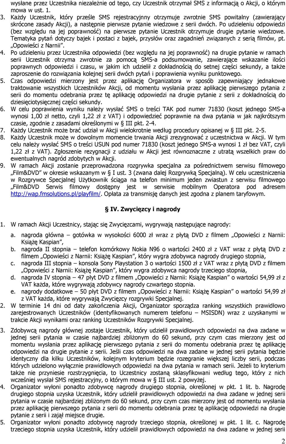 Po udzieleniu odpowiedzi (bez względu na jej poprawność) na pierwsze pytanie Uczestnik otrzymuje drugie pytanie wiedzowe.