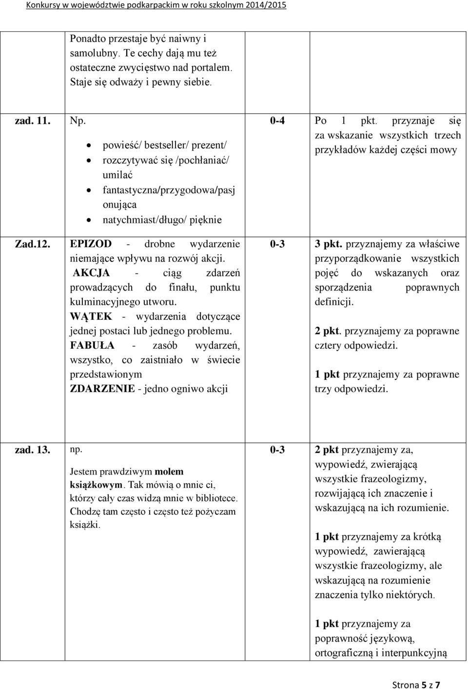 przyznaje się za wskazanie wszystkich trzech przykładów każdej części mowy Zad.12. EPIZOD - drobne wydarzenie niemające wpływu na rozwój akcji.