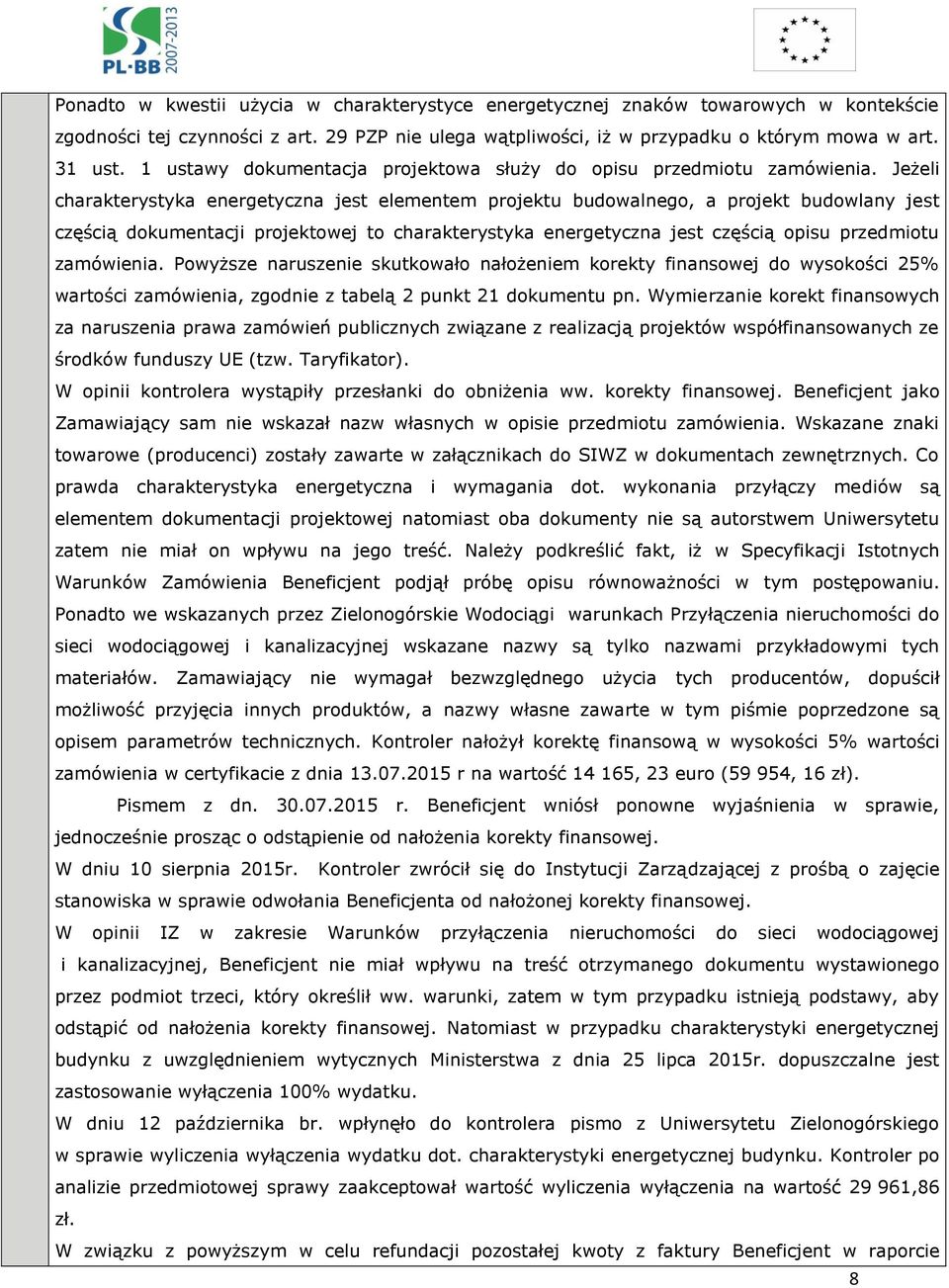 Jeżeli charakterystyka energetyczna jest elementem projektu budowalnego, a projekt budowlany jest częścią dokumentacji projektowej to charakterystyka energetyczna jest częścią opisu przedmiotu