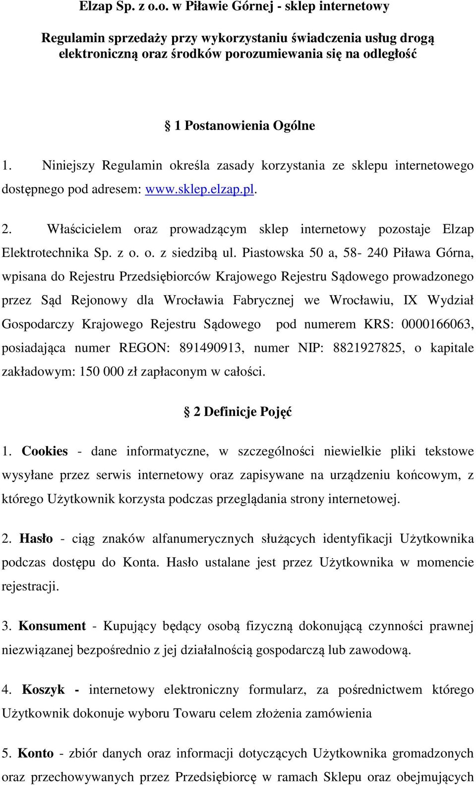 Właścicielem oraz prowadzącym sklep internetowy pozostaje Elzap Elektrotechnika Sp. z o. o. z siedzibą ul.