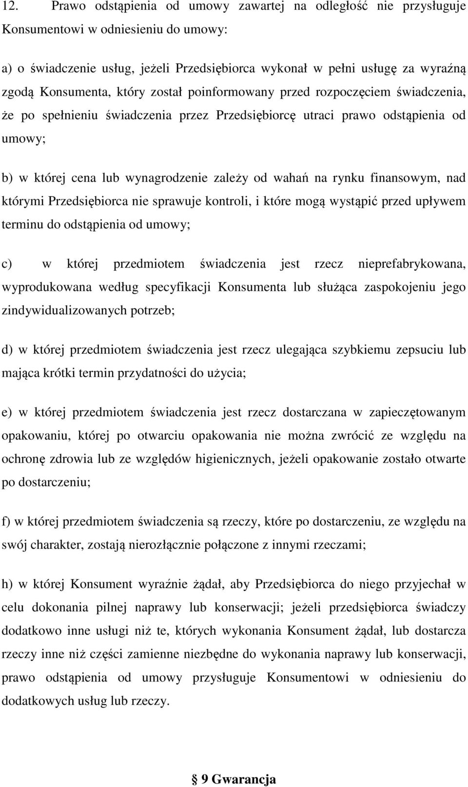 od wahań na rynku finansowym, nad którymi Przedsiębiorca nie sprawuje kontroli, i które mogą wystąpić przed upływem terminu do odstąpienia od umowy; c) w której przedmiotem świadczenia jest rzecz
