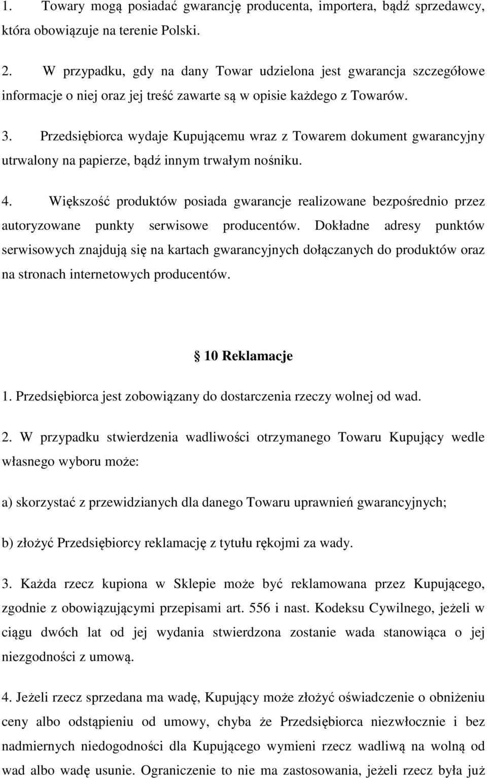 Przedsiębiorca wydaje Kupującemu wraz z Towarem dokument gwarancyjny utrwalony na papierze, bądź innym trwałym nośniku. 4.