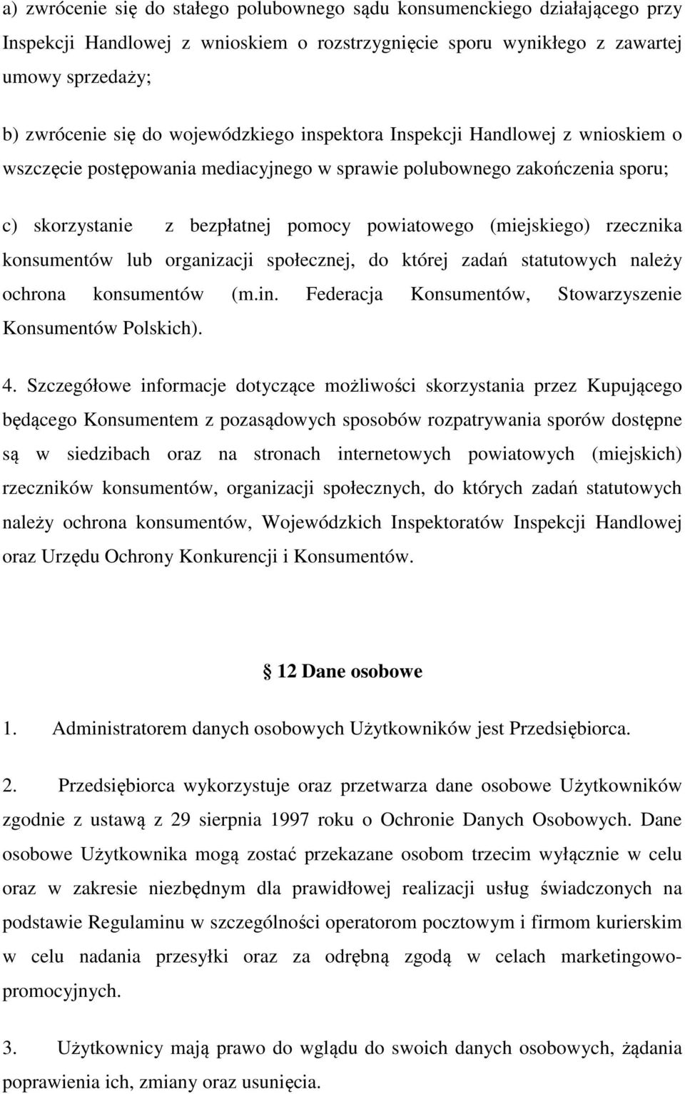 rzecznika konsumentów lub organizacji społecznej, do której zadań statutowych należy ochrona konsumentów (m.in. Federacja Konsumentów, Stowarzyszenie Konsumentów Polskich). 4.
