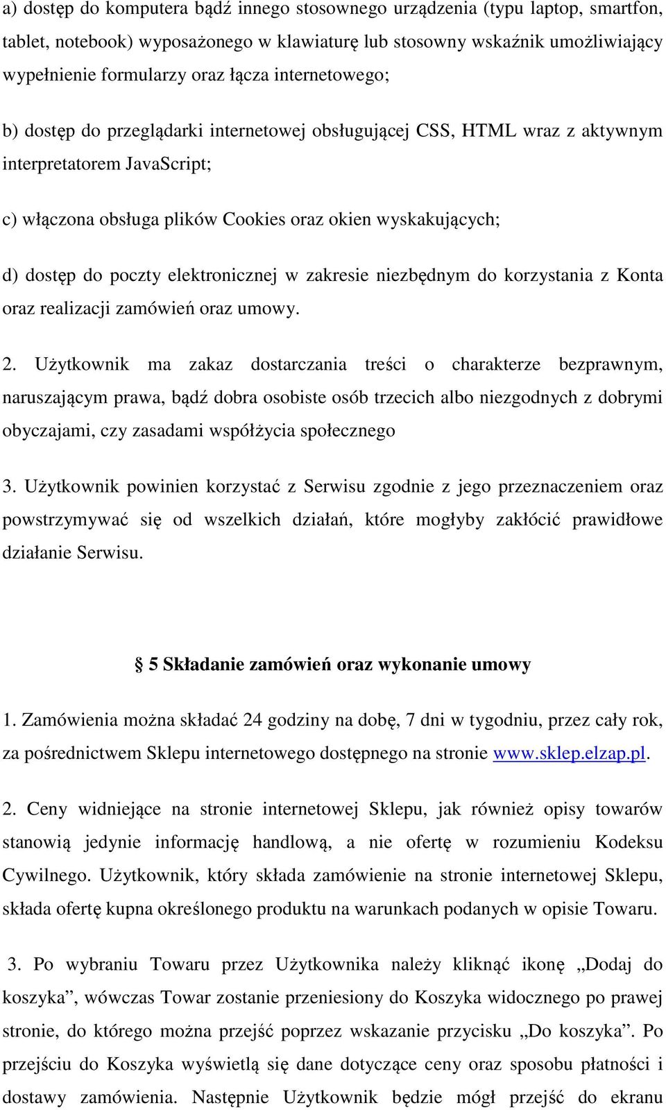 poczty elektronicznej w zakresie niezbędnym do korzystania z Konta oraz realizacji zamówień oraz umowy. 2.